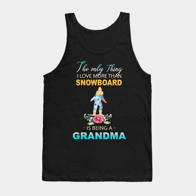 The Ony Thing I Love More Than Snowboard Is Being A Grandma Tank Top by Thai Quang